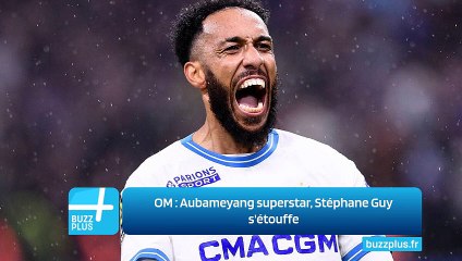 OM ‍: Aubameyang superstar, Stéphane Guy s'étouffe