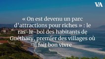 « On est devenu un parc d’attractions pour riches » : le ras-le-bol des habitants de Guéthary, premier des villages où il fait bon vivre