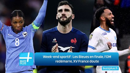 Week-end sportif : Les Bleues en finale, l'OM redémarre, XV France doute
