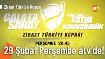 Ziraat Türkiye Kupası | Galatasaray - Fatih Karagümrük maçı Perşembe 20.45'te atv'de!