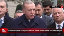 Erdoğan: Yeniden Refah Partisi kendi yolunda ilerliyor