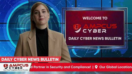 Cybersecurity Latest Updates - Ampcus Cyber Daily News Bulletin | Cybersecurity News