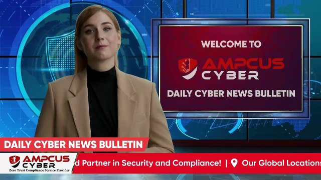Cybersecurity Latest Updates - Ampcus Cyber Daily News Bulletin | Cybersecurity News