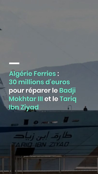 Algérie Ferries : 30 millions d'euros pour réparer le Badji Mokhtar III et le Tariq Ibn Ziyad