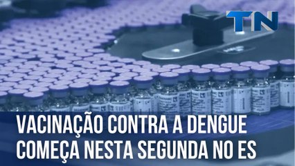 Campanha de vacinação contra a dengue começa nesta segunda no ES