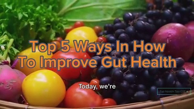 Top 5 Ways In How To Improve Gut Health | Top Health Tips GSE