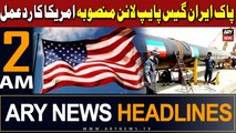 ARY News 2 AM Headlines 27th February 2024 | Pak-Iran Gas Pipeline Project | US Reaction
