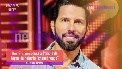 Rey Grupero acusa a Poncho de Nigris de ser “chapulín”