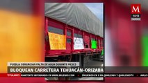 En Puebla, habitantes bloquean carretera Tehuacán-Orizaba por falta de agua