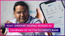 Vijay Shekhar Sharma Resigns As Chairman Of Paytm Payments Bank Amid RBI Crackdown