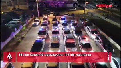 56 ilde Kafes-49 operasyonu! 147 kişi yakalandı