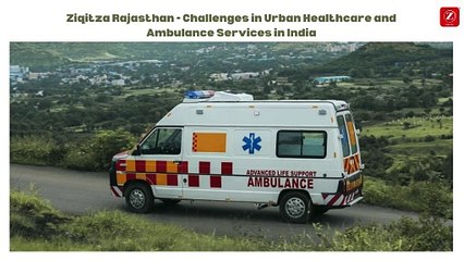 Ziqitza Rajasthan - Challenges in Urban Healthcare and Ambulance Services in India
