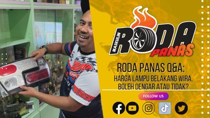 RODA PANAS Q&A : HARGA LAMPU BELAKANG WIRA, BOLEH DENGAR ATAU TIDAK