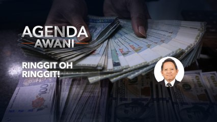 Agenda AWANI: Ringgit oh ringgit!