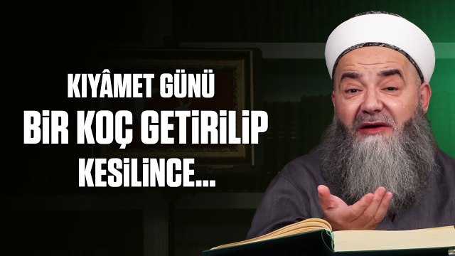 Kıyâmet Günü Bir Koç Getirilip Kesilince Neden Cennet Ehli Sevinip Cehennem Ehli Üzülecek?
