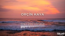 Orçin Kaya - Deniz Üstü Köpürür (Official Audio)