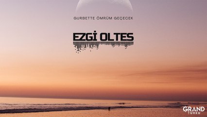 Ezgi Oltes - Gurbette Ömrüm Geçecek (Official Audio)