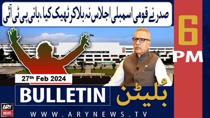 ARY News 6 PM Bulletin | PTI Founder Supports President Alvi’s Decision | 27th February 2024