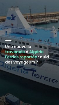 Une nouvelle traversée d'Algérie Ferries reportée : quid des voyageurs ?