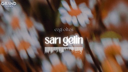 Ezgi Oltes - Sarı Gelin (Official Audio)