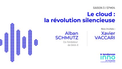Le cloud : la révolution silencieuse | Alban Schmutz, Co-Fond. GAIA-X & Xavier Vaccari