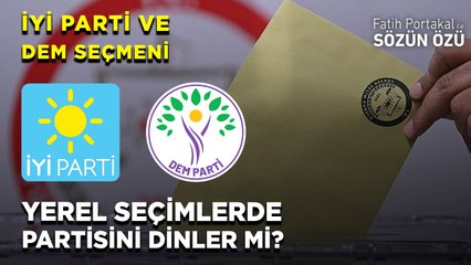 İYİ PARTİ VE DEM SEÇMENİ YEREL SEÇİMLERDE PARTİSİNİ DİNLER Mİ?
