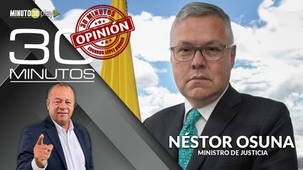 30Minutos: Néstor Osuna, Ministro de Justicia