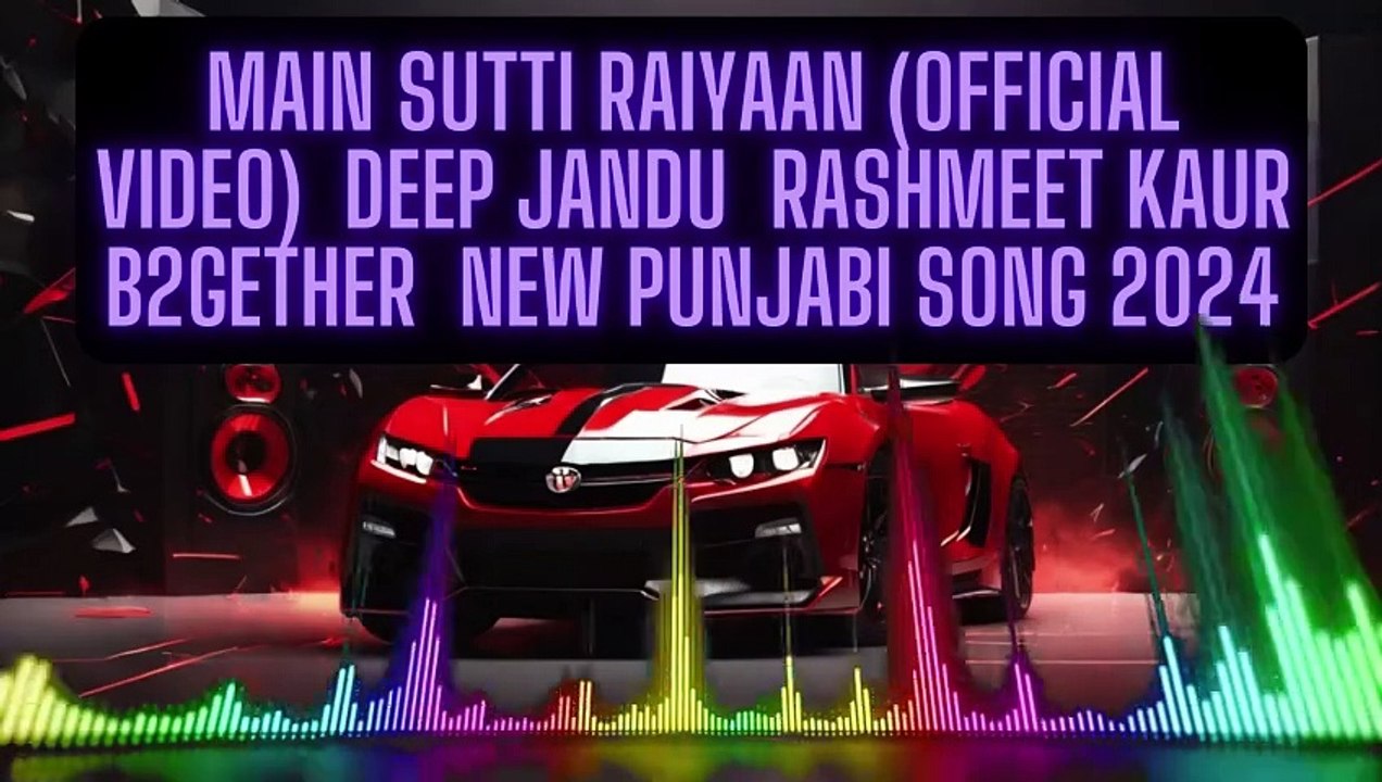 Main Sutti Raiyaan   Deep Jandu  Rashmeet Kaur B2gether  New Punjabi Song 2024