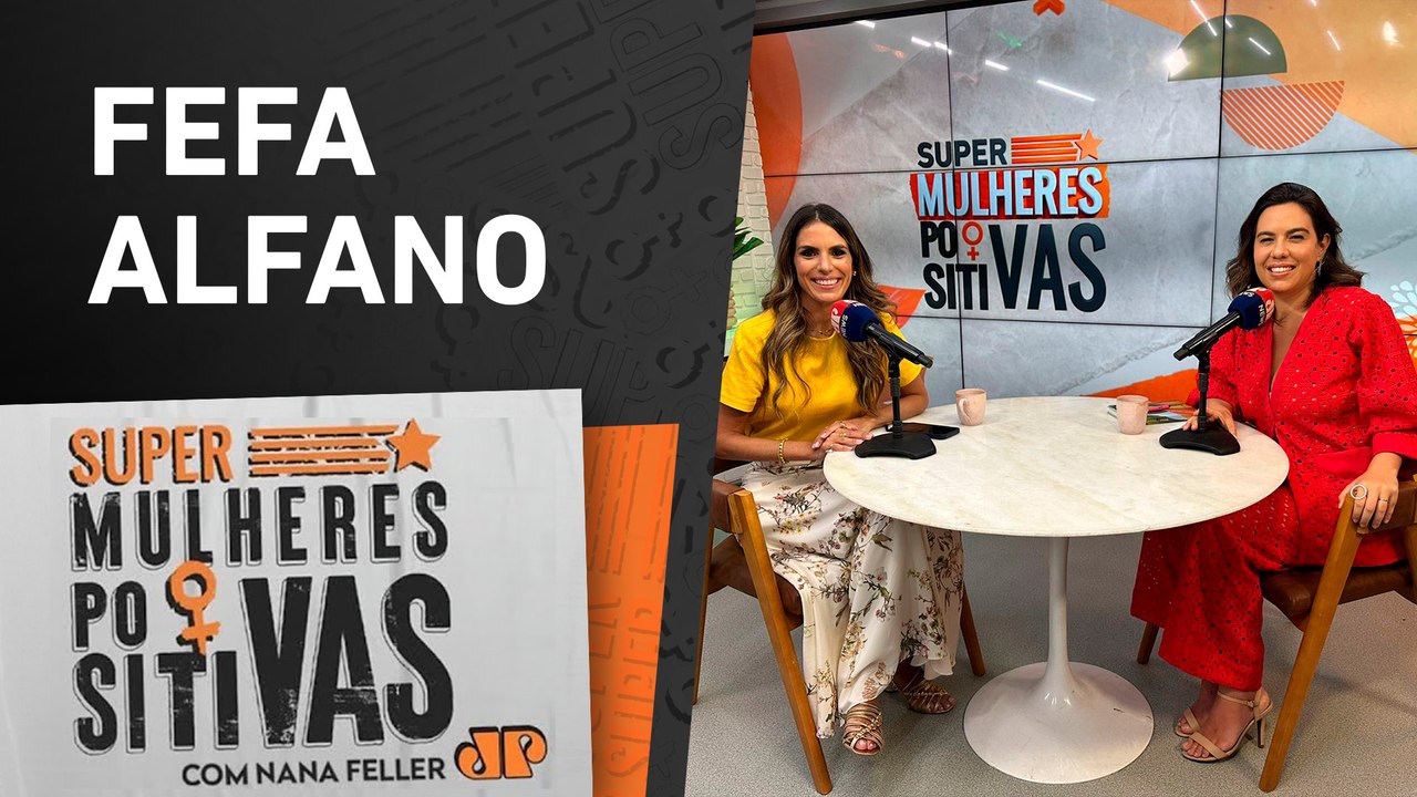 Fefa Alfano: “Quando vocês forem pais vocês vão me entender” - Super Mulheres Positivas