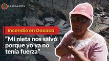 Incendio forestal en Oaxaca: “Mi nieta de 11 años nos salvó porque yo ya no tenía fuerza”