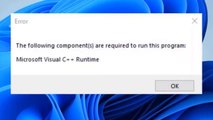 How To Fix Error The Following Components Are Required To Run This Program Microsoft Visual C++ Runtime For Windows 11 / 10 / 8 / 7