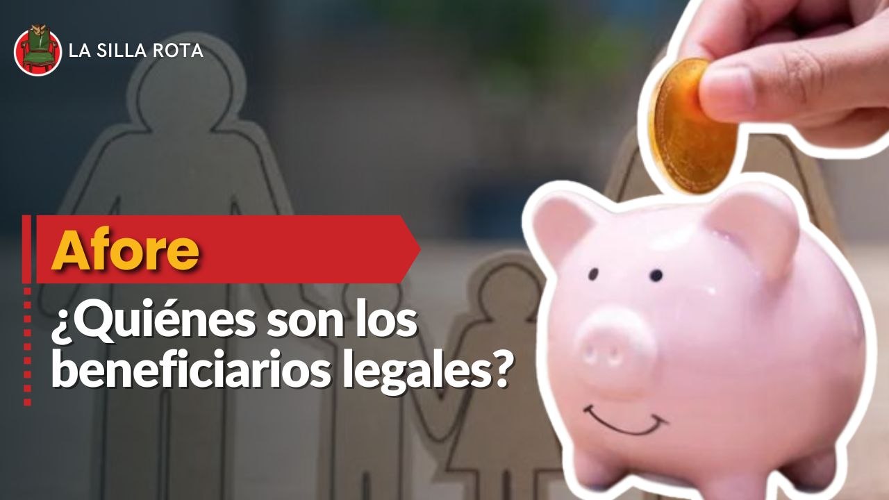 ¿Quiénes son los beneficiarios legales de tu Afore?