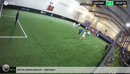But de Johan  Mallet - CHEZ MOI 1