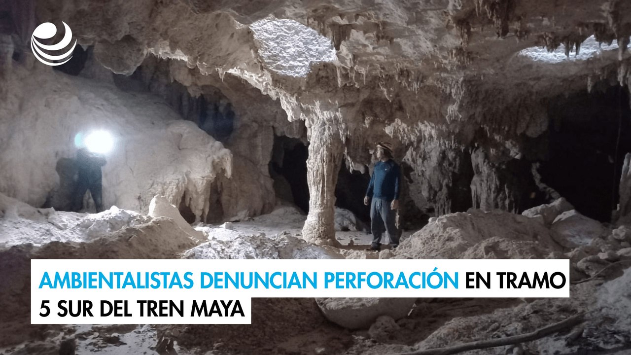 Ambientalistas denuncian perforación de la cueva Dos Balas en tramo 5 sur del Tren Maya