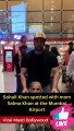 Salman Khan, Sohail Khan & Mishikka Chaurasia Spotted at Airport Viral Masti Bollywood