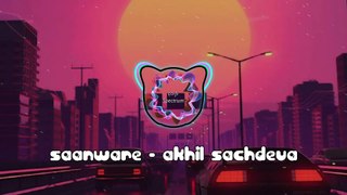 Saanware - Akhil Sachdeva | Slowed and Reverb | Lofi