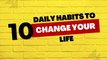 10 Daily Habits to Change Your Life