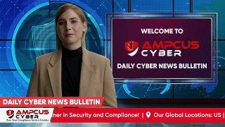 Ep: 37.A | Cybersecurity Latest Updates - Ampcus Cyber Daily News Bulletin | Cybersecurity News