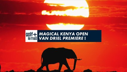 Magical Kenya Open Van Driel Première ! - Golf + le mag