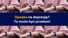 Opaska na depresję - to może być przełom!