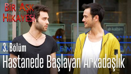 Hastanede başlayan arkadaşlık - Bir Aşk Hikayesi