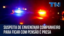 Suspeita de envenenar companheiro para ficar com pensão é presa