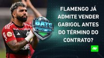 Flamengo JÁ ADMITE VENDER Gabigol?; São Paulo JOGA, e Corinthians pode ser ELIMINADO! | BATE-PRONTO
