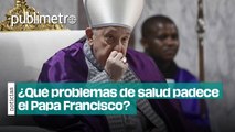 Ingresan al hospital al Papa Francisco; este es su estado de salud