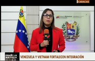 Venezuela y Vietnam fortalecen acuerdos binacionales