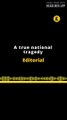 Editorial en ingés | A true national tragedy