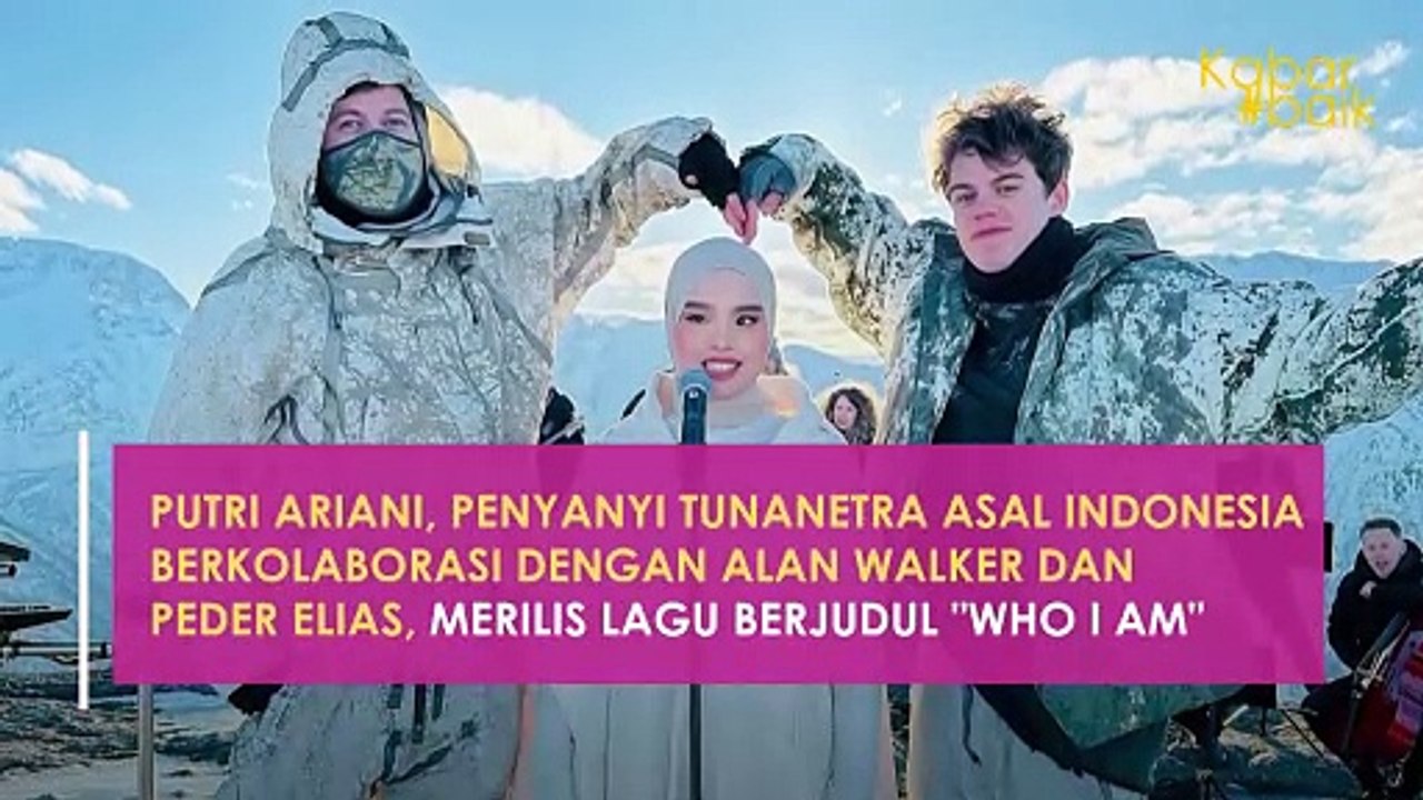 PUTRI ARIANI, PENYANYI TUNANETRA ASAL INDONESIA BERKOLABORASI DENGAN ALAN WALKER DAN PEDER ELIAS, MERILIS LAGU BERJUDUL "WHO I AM"