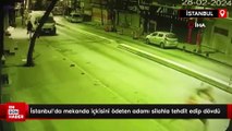 İstanbul'da mekanda içkisini ödeten adamı silahla tehdit edip dövdü