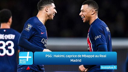 PSG : Hakimi, caprice de Mbappé au Real Madrid