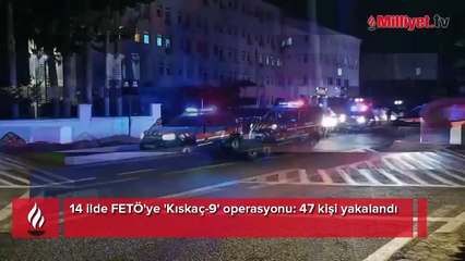 14 ilde FETÖ'ye 'Kıskaç-9' operasyonu! 47 kişi yakalandı